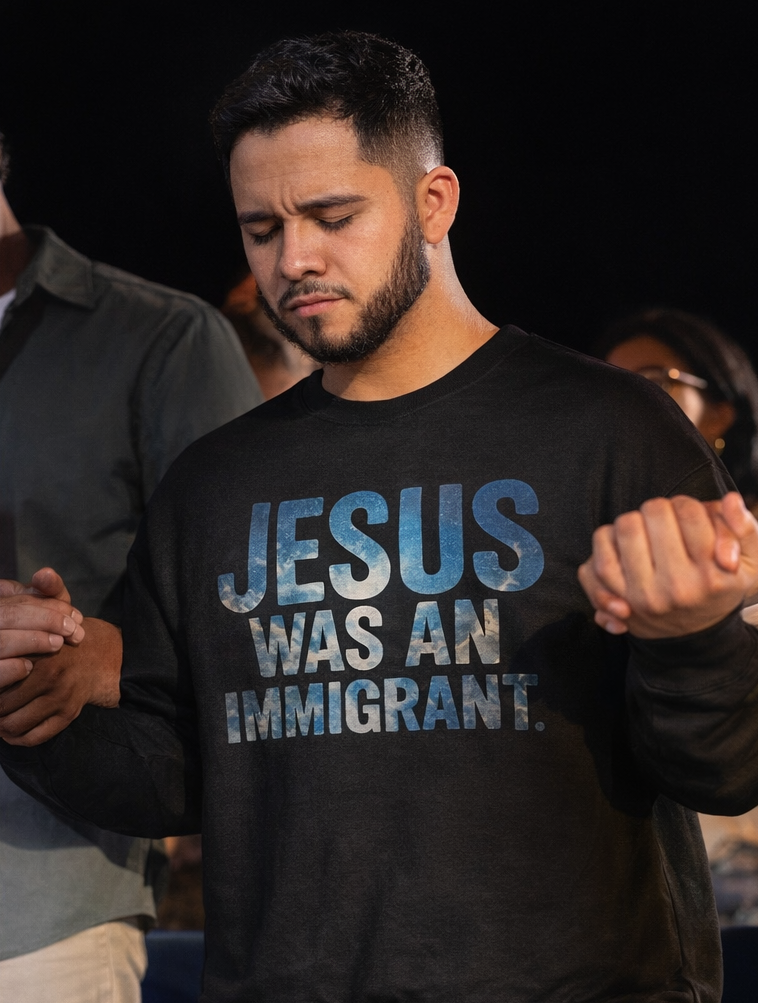 Jesus Was an Immigrant – Faith-Inspired Sweatshirt.