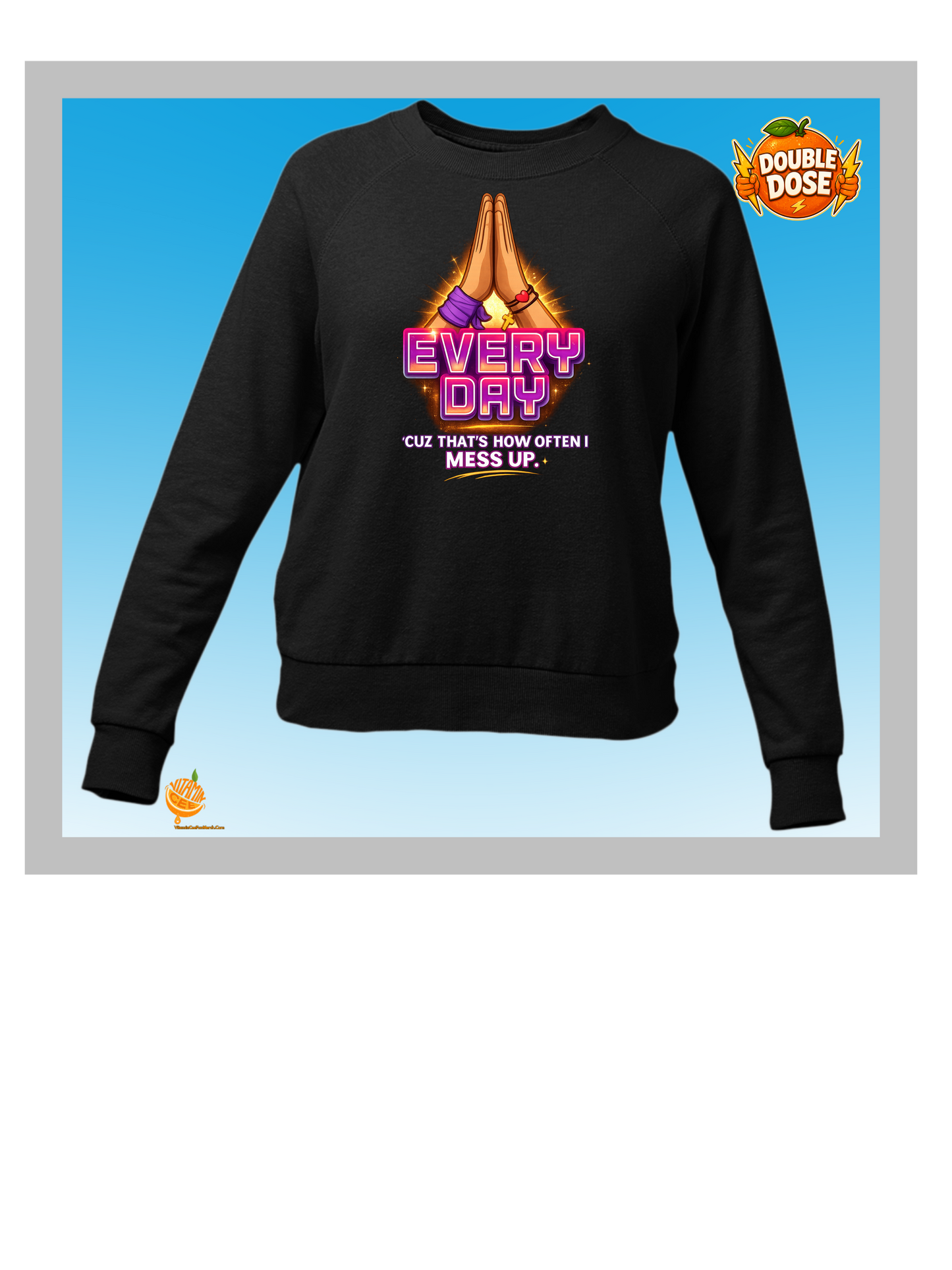 Every Day Prayer Sweatshirt – Christian Humor Faith Crewneck