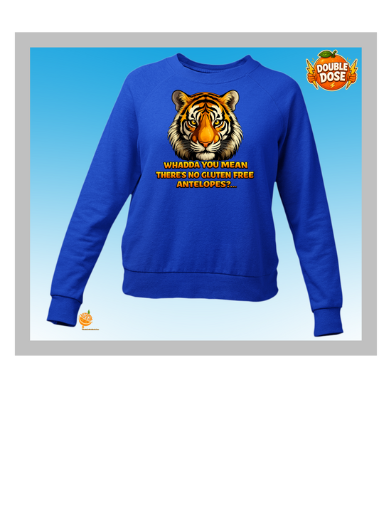 Whadda You Mean There’s No Gluten Free Antelopes? Funny Tiger Sweatshirt