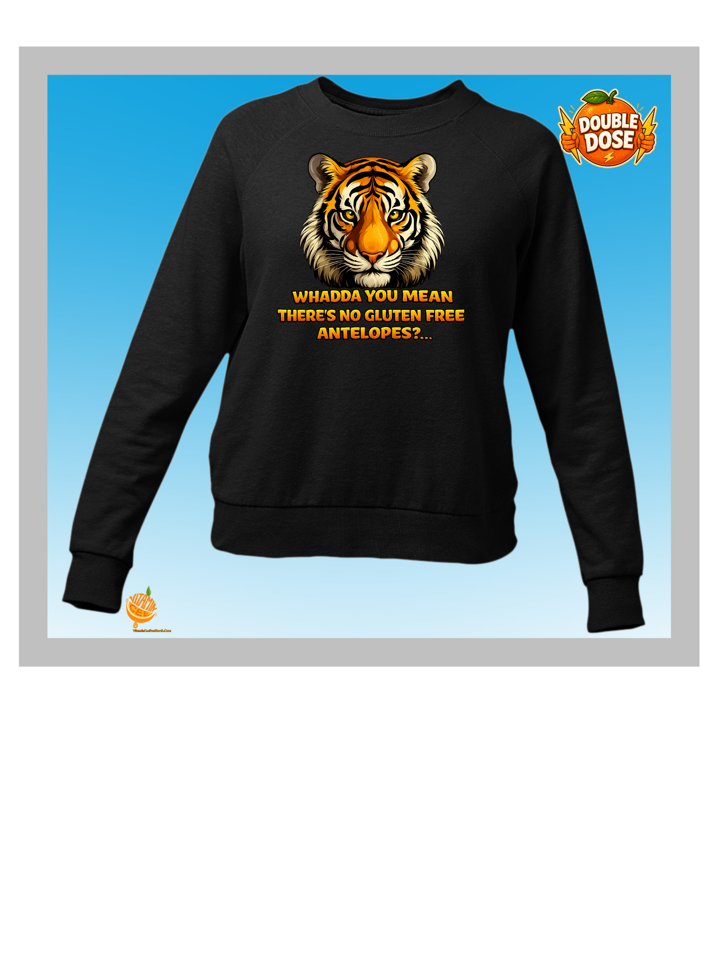 Whadda You Mean There’s No Gluten Free Antelopes? Funny Tiger Sweatshirt